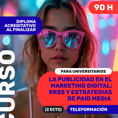 LA PUBLICIDAD EN EL MARKETING DIGITAL: RRSS Y ESTRATEGIAS DE PAID MEDIA (2 ECTS)